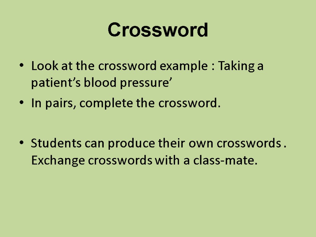 Crossword Look at the crossword example : Taking a patient’s blood pressure’ In pairs,